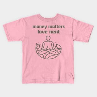 Money matter love next Kids T-Shirt